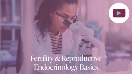 Fertility & Reproductive Endocrinology Basics