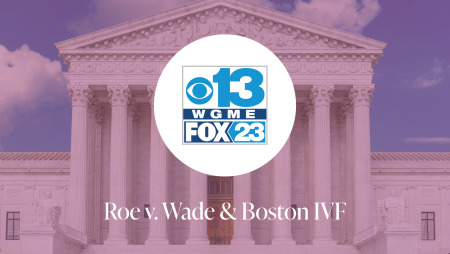 WGME Coverage of Roe v. Wade and Boston IVF